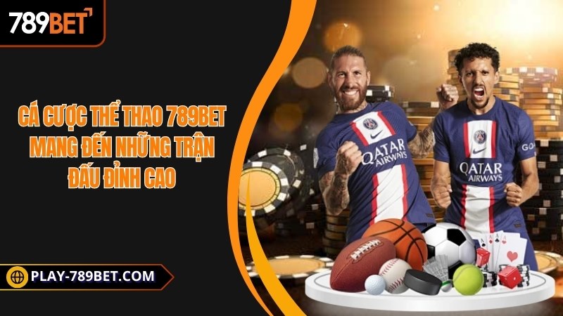 Cá cược thể thao 789BET mang đến những trận đấu đỉnh cao