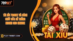 Tài xỉu 789BET và cách chốt cửa dễ thắng nhanh cho newbie